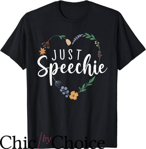 Speech Pathologist T-Shirt Just Speechie Flower