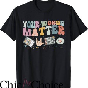 Speech Pathologist T-Shirt Your Words Matter