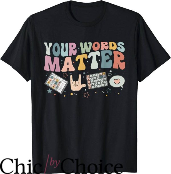 Speech Pathologist T-Shirt Your Words Matter