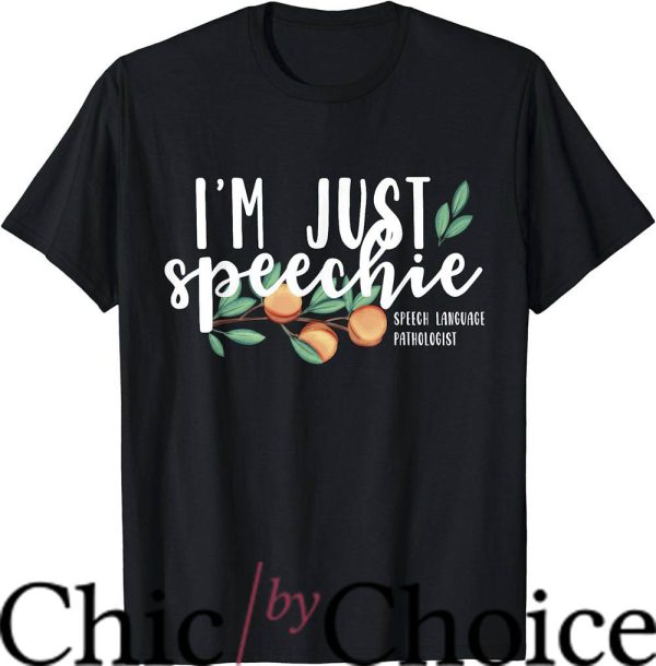 Speech Therapist T-Shirt I’m Just Speechie Pathologist Tee