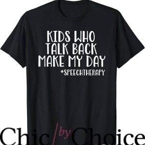 Speech Therapist T-Shirt Kids Who Talk Back T-Shirt Trending