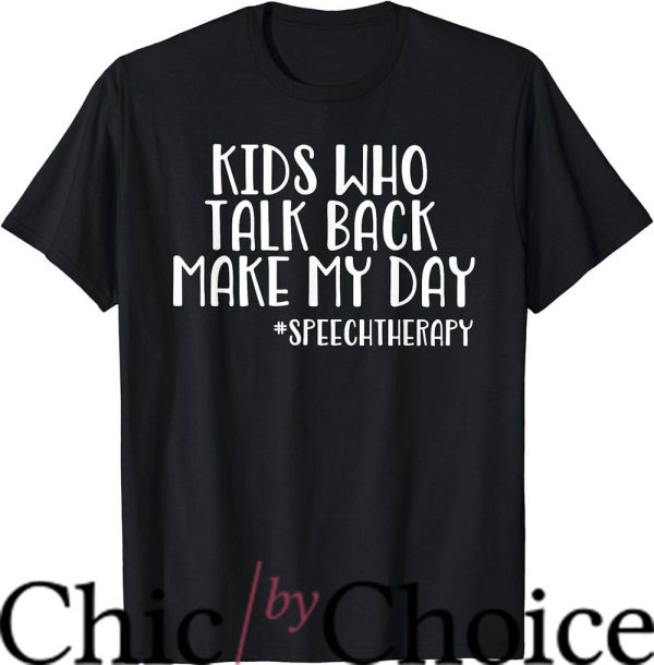 Speech Therapist T-Shirt Kids Who Talk Back T-Shirt Trending