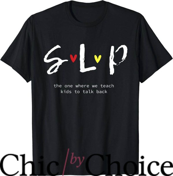 Speech Therapist T-Shirt The One We Teach Kids To Talk Back