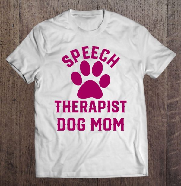 Speech Therapy Shirt Speech Therapist Dog Mom