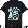 Stanley Desantis T-Shirt It’s Stanley U Wouldn’t Understand
