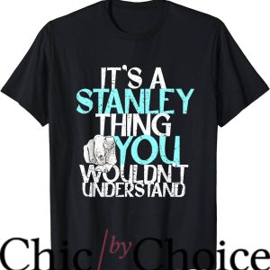 Stanley Desantis T-Shirt It’s Stanley U Wouldn’t Understand
