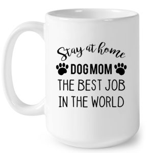 Stay At Home Dog Mom The Best Job In The World 4