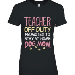 Teacher Off Duty Promoted To Dog Mom Funny Retirement Gift