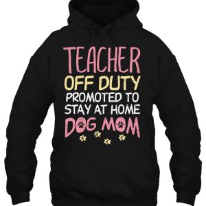 Teacher Off Duty Promoted To Dog Mom Funny Retirement Gift 3