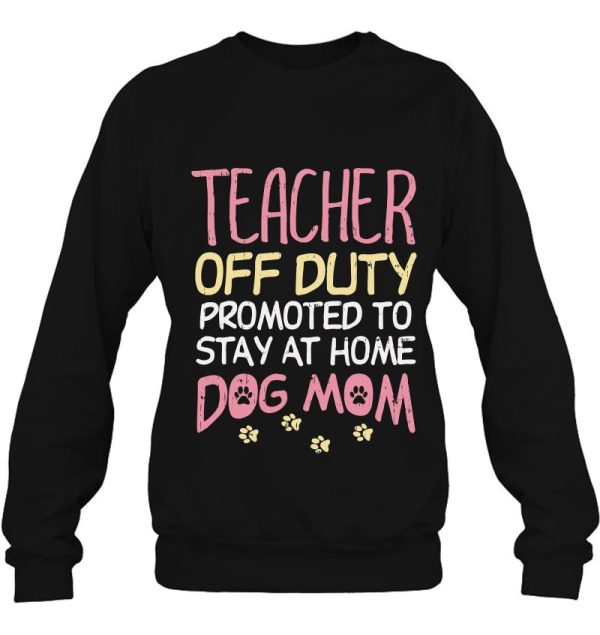 Teacher Off Duty Promoted To Dog Mom Funny Retirement Gift