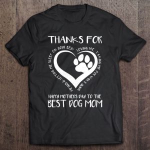 Thanks For Loving Me Happy Mother’s Day To The Best Dog Mom