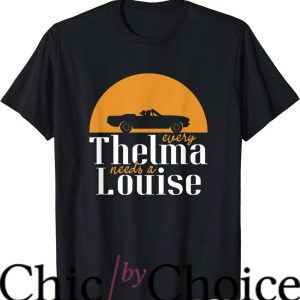 Thelma And Louise T-Shirt Every Thelma Needs A Louise Movie