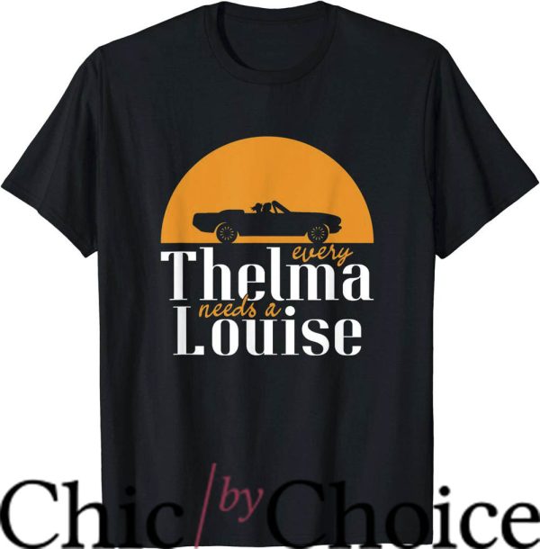 Thelma And Louise T-Shirt Every Thelma Needs A Louise Movie