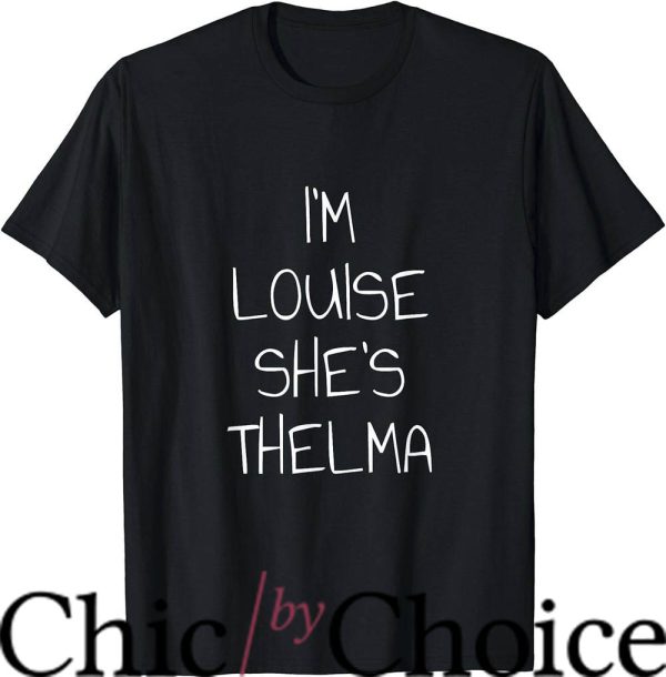 Thelma And Louise T-Shirt I’m Louise She’s Thelma T-Shirt