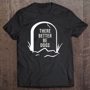 There Better Be Dogs Mom Dad Dog Love Pet