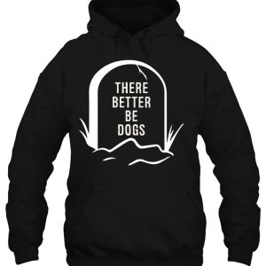 There Better Be Dogs Mom Dad Dog Love Pet 3