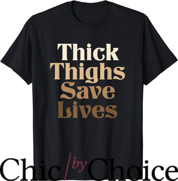 Thick Thighs T-Shirt Save Lives T-Shirt Trending