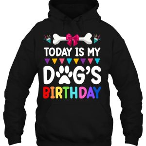 Today Is My Dogs Birthday Funny Dog Lover Dog Mom Dad 3