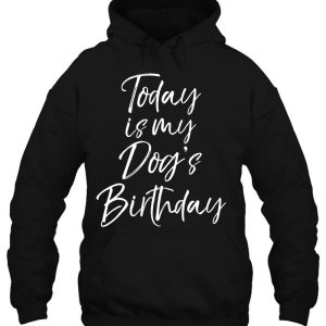 Today Is My Dogs Birthday Shirt For Women Funny Dog Mom Tee 3