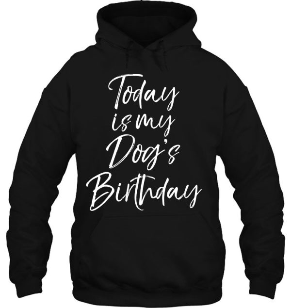 Today Is My Dog’s Birthday Shirt For Women Funny Dog Mom Tee