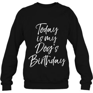 Today Is My Dogs Birthday Shirt For Women Funny Dog Mom Tee 4
