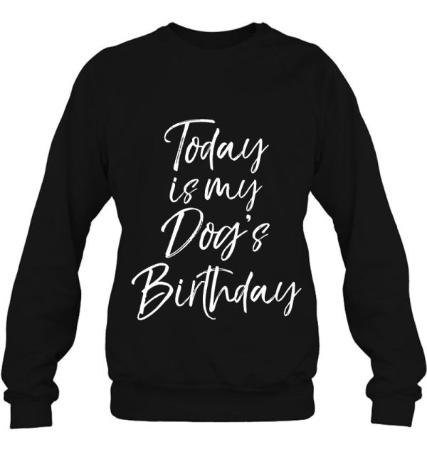 Today Is My Dog’s Birthday Shirt For Women Funny Dog Mom Tee