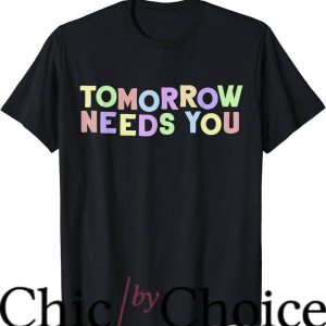 Tomorrow Needs You T-Shirt For Awareness Support Trending