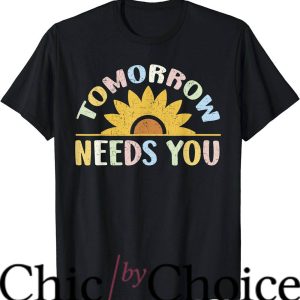 Tomorrow Needs You T-Shirt Sunflower T-Shirt Trending