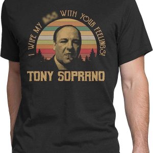 Tony Soprano T-Shirt I Wipe My A with Your Feelings