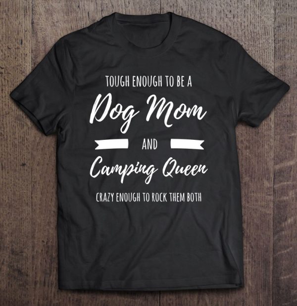 Tough Enough To Be A Dog Mom And Camping Queen Crazy