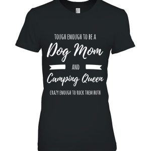Tough Enough To Be A Dog Mom And Camping Queen Crazy