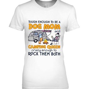 Tough Enough To Be A Dog Mom And Camping Queen Crazy Enough To Rock Them Both