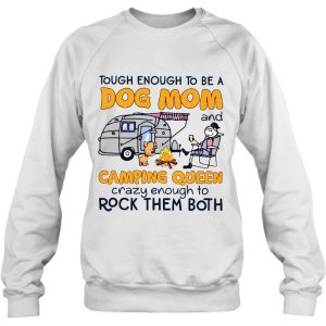 Tough Enough To Be A Dog Mom And Camping Queen Crazy Enough To Rock Them Both 3