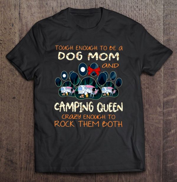 Tough Enough To Be A Dog Mom And Camping Queen Crazy Enough To Rock Them Both Dog Paw Rv Travel Trailer