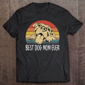 Vintage Best Dog Mom Ever Happy Mothers Day Funny Dog Lovers Vintage Best Dog Mom Ever Happy Mothers Day Funny Dog Lovers