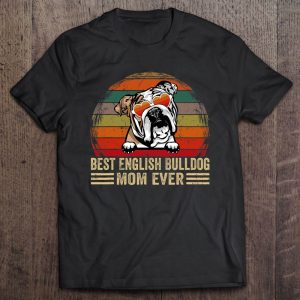 Vintage Best English Bulldog Mom Ever Funny Dog Mom Lover Vintage Best English Bulldog Mom Ever Funny Dog Mom Lover