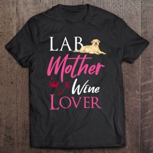 Vintage Lab Mother Wine Lover Dog Labrador Retriever Lover Vintage Lab Mother Wine Lover Dog Labrador Retriever Lover