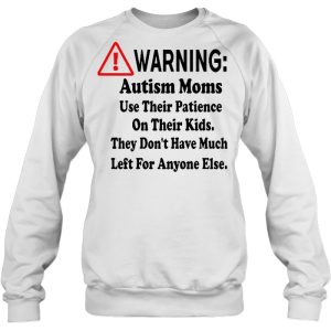 Warning Autism Moms Use Their Patience On Their Kids They Don’t Have Much Left For Anyone Else White Version