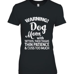 Warning Dog Mom With Tattoos Thick Thighs Thin Patience & Cuss Too Much
