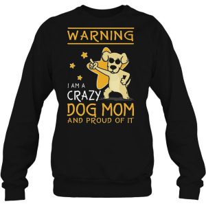 Warning I Am A Crazy Dog Mom And Proud Of It