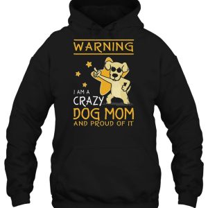 Warning I Am A Crazy Dog Mom And Proud Of It 3