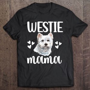 Westie Mama West Highland White Terrier Mom Westie Owner Westie Mama West Highland White Terrier Mom Westie Owner