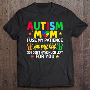 Womens Autism Mom I Use My Patience On My Kids Autism Warriors Mama