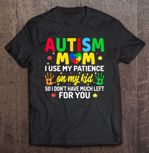 Womens Autism Mom I Use My Patience On My Kids Autism Warriors Mama
