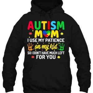 Womens Autism Mom I Use My Patience On My Kids Autism Warriors Mama 2 Womens Autism Mom I Use My Patience On My Kids Autism Warriors Mama 3