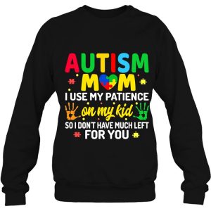 Womens Autism Mom I Use My Patience On My Kids Autism Warriors Mama 3 Womens Autism Mom I Use My Patience On My Kids Autism Warriors Mama 4