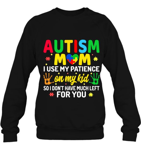Womens Autism Mom I Use My Patience On My Kids Autism Warriors Mama