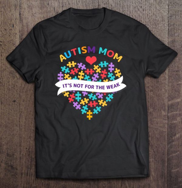 Womens Autism Mom It’s Not For The Weak Autism Mom Apparel – Autism