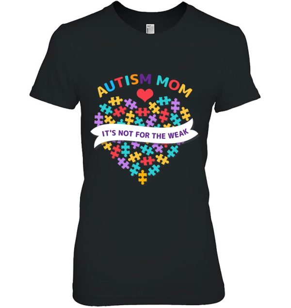 Womens Autism Mom It’s Not For The Weak Autism Mom Apparel – Autism