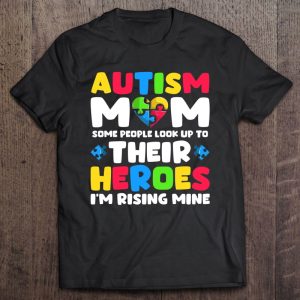 Women’s Autism Mom Shirt Some People Look Up To Their Heroes